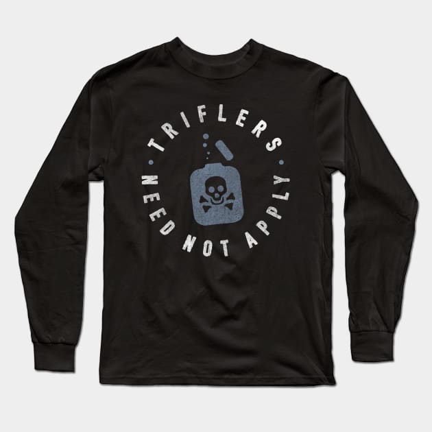 Triflers Need Not Apply Long Sleeve T-Shirt by kaitlinmeme